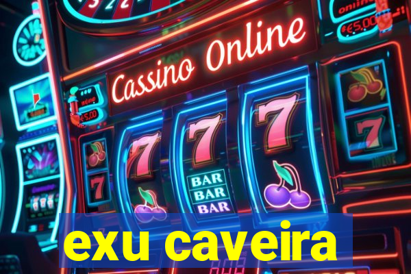 exu caveira